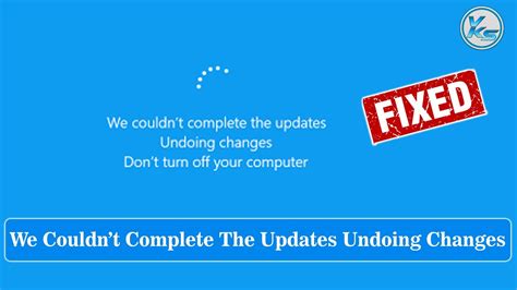 How To Fix We Couldn T Complete The Updates Undoing Changes In Windows