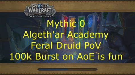 Mythic 0 Algeth Ar Academy 100k AoE Burst Feral Druid PoV 10 0 2