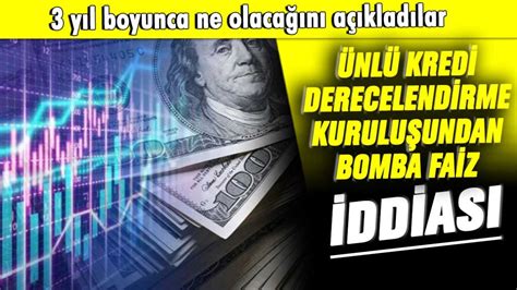 3 yıl boyunca ne olacağını açıkladılar Ünlü kredi derecelendirme