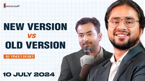 10 JULY 2024 NEW VERSION Vs OLD VERSION CLASS BY MR VINEET DUBEY