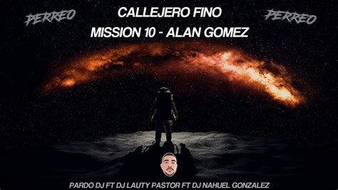 Callejero Fino Mission 10 Alan Gomez Perreo Pardo Dj Ft Lauty Pastor Dj Ft Dj Nahuel