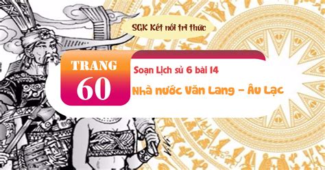 Soạn Sử 6 Bài 14 Nhà Nước Văn Lang Âu Lạc Sgk Kết Nối Tri Thức