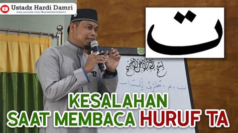 Mengenal Huruf Ta Beserta Sifat Dan Makhrajnya Ustadz Hardi Damri