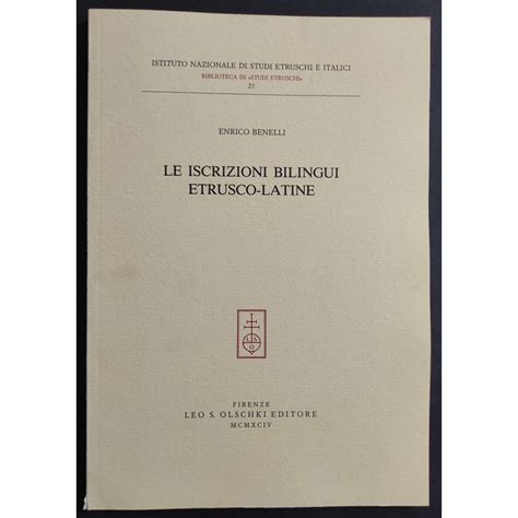 Le Iscrizioni Bilingui Etrusco-Latine - E. Benelli - Ed. Olschki