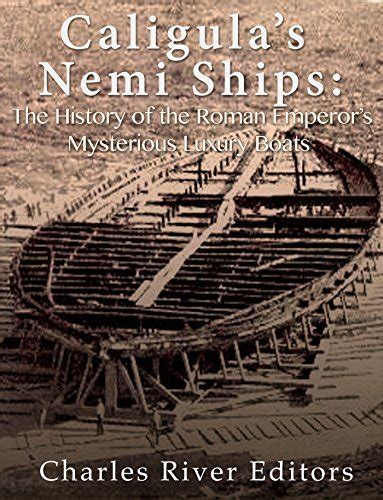 Caligulas Nemi Ships The History Of The Roman Emperors Mysterious