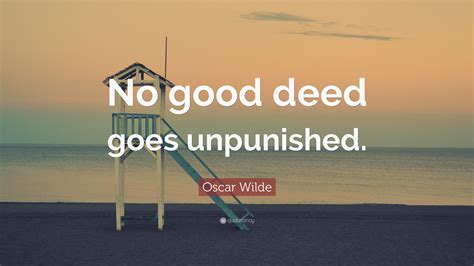 Oscar Wilde Quote No Good Deed Goes Unpunished