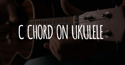 C Chord On Ukulele | Ukulele Go