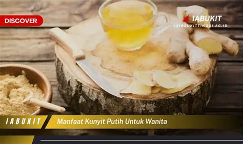 Intip 7 Manfaat Kunyit Putih Untuk Wanita Yang Jarang Diketahui Discover