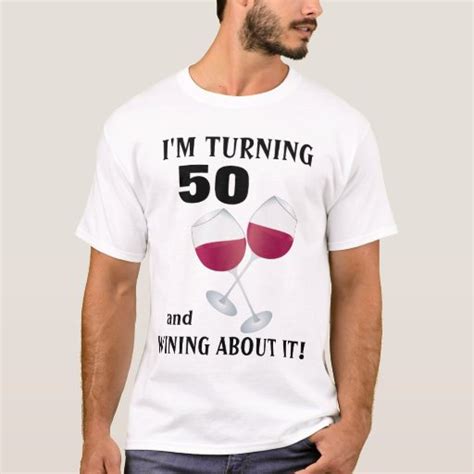 Im Turning 50 And Wining About It T Shirt Zazzle