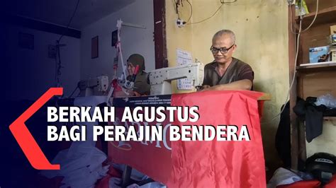 Bulan Kemerdekaan Perajin Bendera Banjir Orderan Youtube