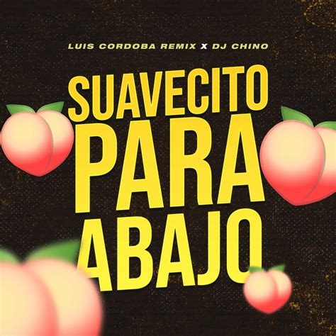 Suavecito Para Abajo Single Album By DJ Chino Luis Cordoba Remix