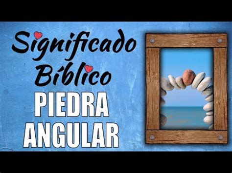 Piedra Angular significado bíblico Qué significa según la Biblia