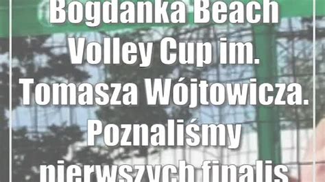 Bogdanka Beach Volley Cup Im Tomasza W Jtowicza Poznali My Pierwszych