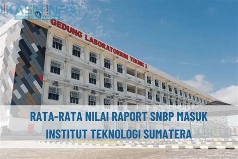 Cek Yuk Rata Rata Nilai Raport Snbp Masuk Itera 2023 Semua Prodi Biar