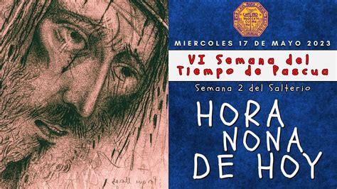 HORA NONA DEL DIA HOY MIERCOLES 17 DE MAYO 2023 LITURGIA DE LAS HORAS