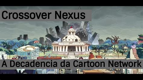 A Decadência da Cartoon Network Crossover Nexus YouTube