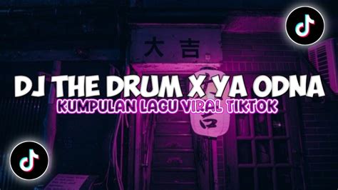 Dj The Drum X Ya Odna X One Day Breakbeat Slow Sound Mengkane Viral