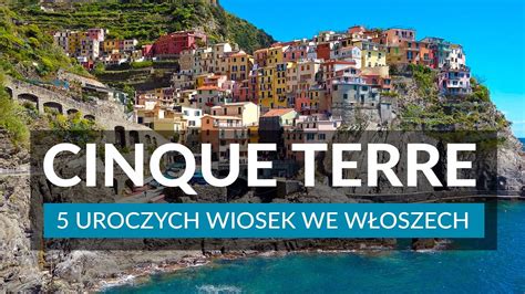 Cinque Terre Uroczych Wiosek We W Oszech Ciekawostki I Atrakcje