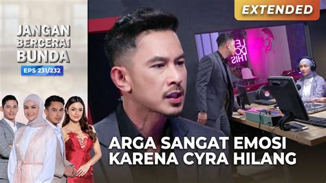 Ini Gawat Arga Emosi Lantaran Cyra Hilang Jangan Bercerai Bunda