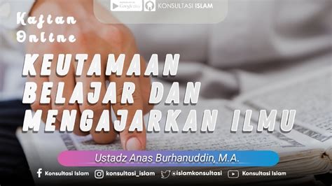 Kajian Online Keutamaan Belajar Dan Mengajarkan Ilmu Ustadz Anas