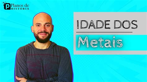 A Idade Dos Metais YouTube