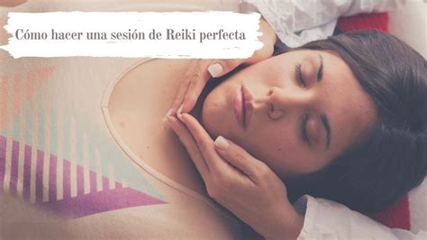 Descubre Cómo Es Una Sesión de Reiki y Los Beneficios Que Te Puede