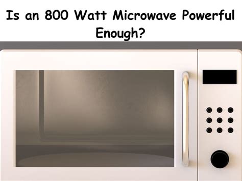 Is 800 Watts Enough Power for Your Microwave Cooking Needs?