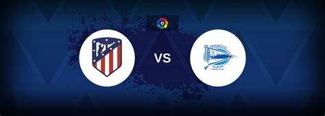 La Liga: Atletico Madrid vs Deportivo Alaves - Betting preview