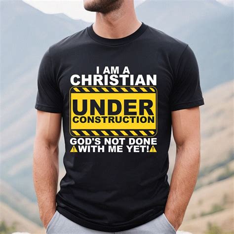 I Am A Christian Under Construction God S Not Done With Me Yet