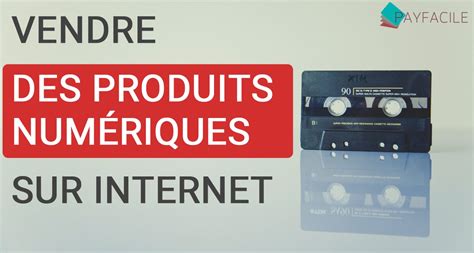 Comment Vendre Des Produits Num Riques Sur Internet Youtube