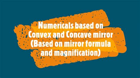 Numericals Based On Convex And Concave Mirrors Mirror Formula And