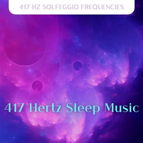 Play 417 Hertz Sleep Music By 417 Hz Solfeggio Frequencies On Amazon Music