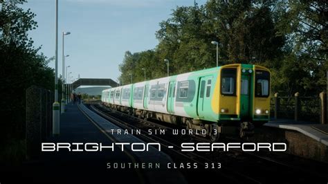 Tsw3 Brighton Seaford Class 313 Youtube