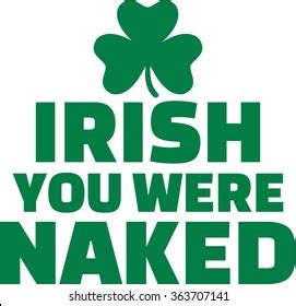 Irish You Were Naked Funny Saying Stock Vector Royalty Free 363707141