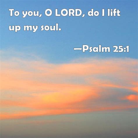 Psalm 25 1 To You O LORD Do I Lift Up My Soul