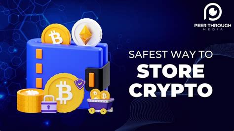 What Is The Safest Way To Store Crypto 2023 Peer Through Media