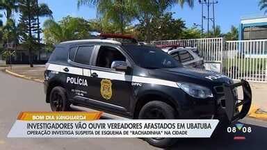 Bom Dia Vanguarda Investigadores V O Ouvir Vereadores Afastados Em