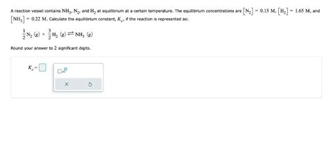 Solved A Reaction Vessel Contains Nh N And H At Chegg