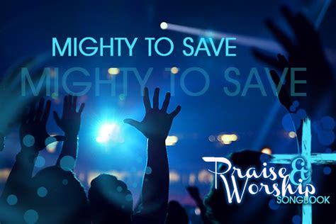 Mighty to Save (Lyrics and Chords) - Praise and Worship Songbook