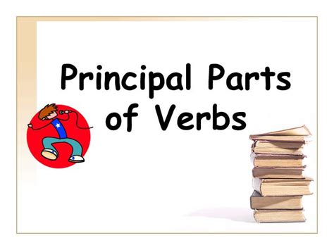 Ppt Principal Parts Of Verbs Powerpoint Presentation Free Download