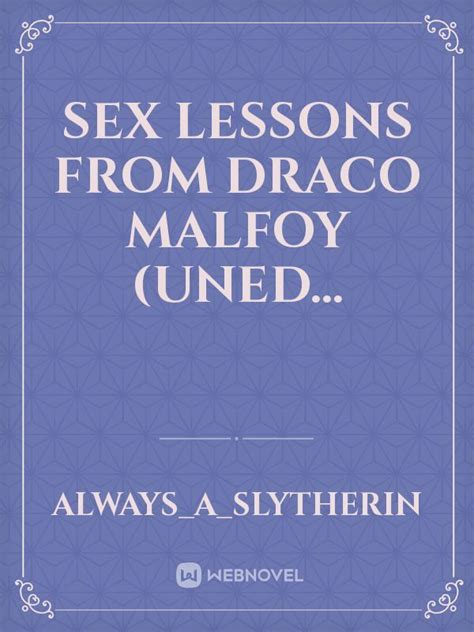 Sex Lessons From Draco Malfoy Uned Always A Slytherin Webnovel