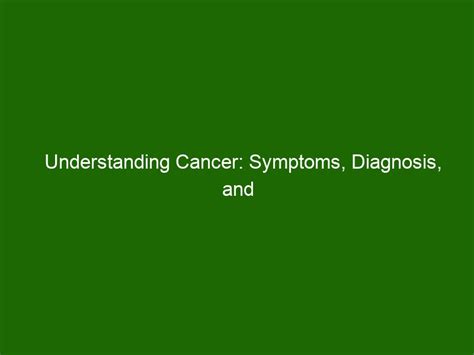 Understanding Cancer Symptoms Diagnosis And Treatment Options