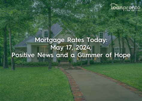 Mortgage Rates Today May 17 2024 Positive News And A Glimmer Of Hope