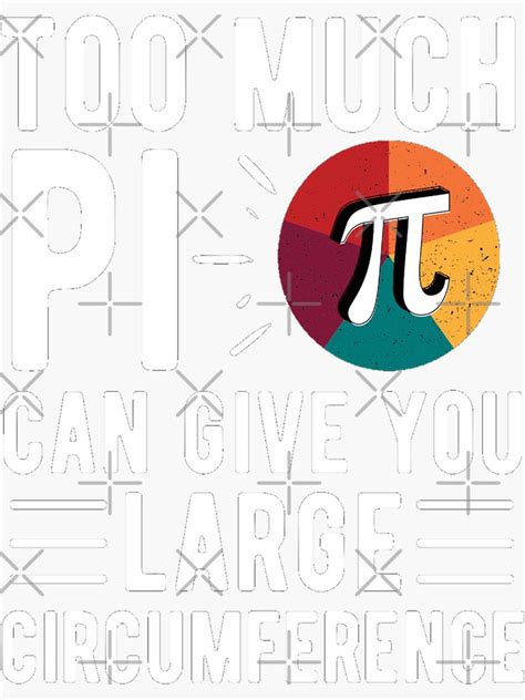 Too Much Pi Can Give You Large Circumference Funny Pi Sayings