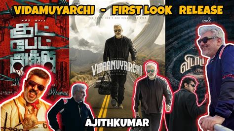 Vidamuyarchi Firstlook Release Date Good Bad Ugly Second Look