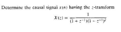 Solved Determine The Causal Signal X N Having The