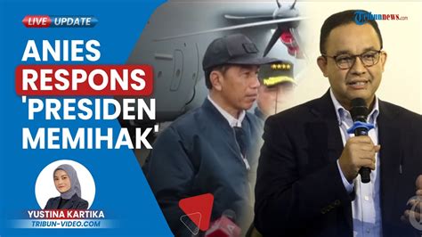 Reaksi Anies Soal Jokowi Blak Blakan Sebut Presiden Boleh Memihak