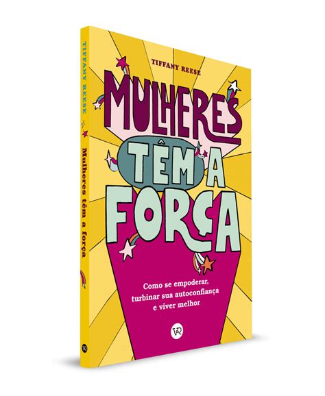 Mulheres Tem A Força Como se Empoderar Turbinar sua Autoconfiança e