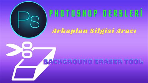 Photoshop Arkaplan Silgisi Aracı Background Eraser Tool Photoshop