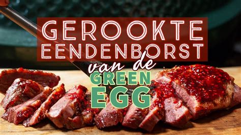 Hoe Rook Je Eend Op De Big Green Egg Eendenborst Op De Bbq Recept